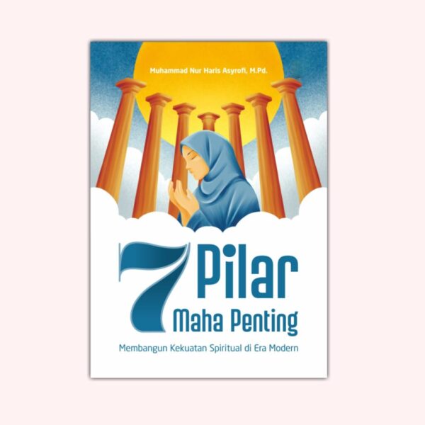 7 Pilar Maha Penting Membangun Kekuatan Spiritual di Era Modern